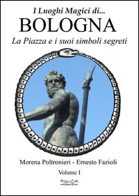 Image of Luoghi magici di Bologna. Vol. 1: La piazza e i suoi simboli segreti.