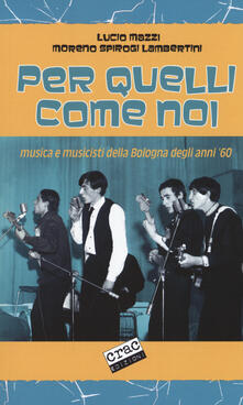 Per quelli come noi. Musica e musicisti della Bologna degli anni 60.pdf