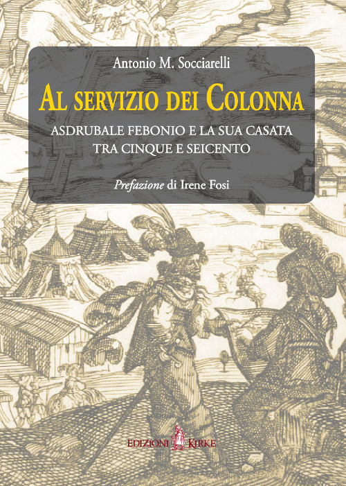 Image of Al servizio dei Colonna. Asdrubale Febonio e la sua casata tra Cinque e Seicento