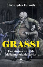 Libro Grassi. Una storia culturale della materia della vita Christopher F. Forth