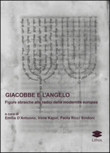Giacobbe e langelo. Figure ebraiche alle radici della modernità europea.pdf