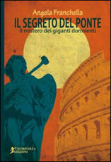 Libro Il segreto del ponte (Il mistero dei giganti dormienti) Angela Franchella