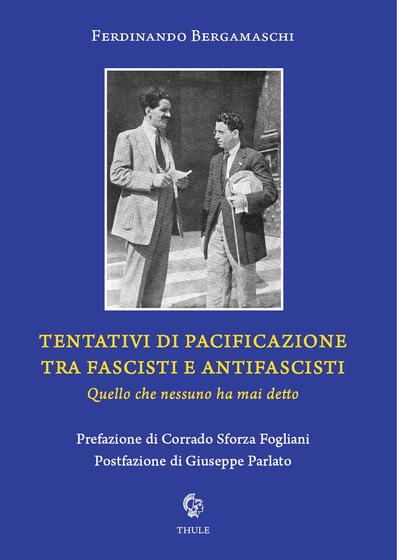 Prefazione di Corrado Sforza Fogliani a "Tentativi di pacificazione tra fascisti e anti-fascisti. Quello che nessuno ha mai detto" di Ferdinando Bergamaschi (Ed. Thule)