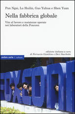 Libro Nella fabbrica globale. Vite al lavoro e resistenze operaie nei laboratori della Foxconn