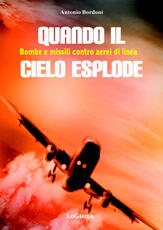 Libro Quando il cielo esplode. Bombe e missili contro aerei di linea Antonio Bordoni