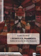 Libro L' istante e il frammento. Estetica del racconto nel primo Novecento Laura Talarico