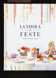 La tavola delle feste. Decorare, cucinare, creare.pdf