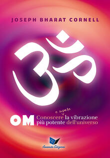 Om. Conoscere e usare la vibrazione più potente delluniverso.pdf