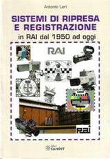 Libro Sistemi di ripresa e registrazione in RAI dal 1950 ad oggi Antonio Lari