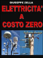 Libro Elettricità a costo zero Giuseppe Zella