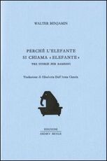 Libro Perché l'elefante si chiama elefante Walter Benjamin