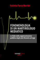 Libro Fenomenologia di un martirologio mediatico. Le foibe nella rappresentazione pubblica dagli anni Novanta ad oggi Federico Tenca Montini