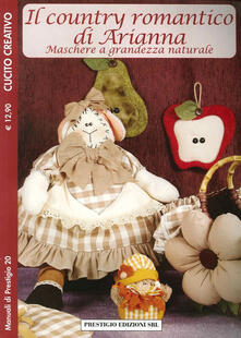 Il country romantico di Arianna. Maschere a grandezza naturale. Cucito creativo.pdf