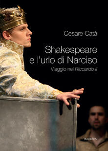 Shakespeare e lurlo di Narciso. Viaggio nel «Riccardo II».pdf