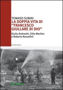La doppia vita di «Francesco Giullare di Dio» Giulio Andreotti, Félix Morlion e Roberto Rossellini.pdf