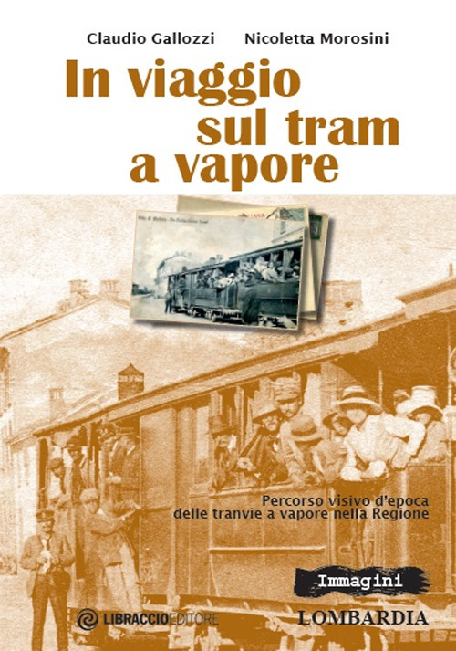 Image of In viaggio sul tram a vapore. Percorso visivo d'epoca delle tranvie a vapore nella regione