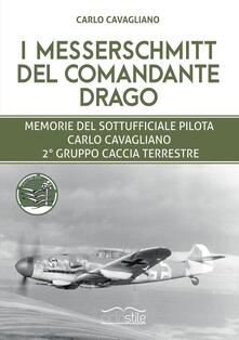 I Messerschmitt del Comandante Drago. Memorie del Sottufficiale pilota Carlo Cavagliano, 2° Gruppo Caccia Terrestre.pdf