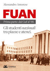 Libro FUAN. Prima parte: dai Guf al '68. Gli studenti nazionali tra piazze e atenei Alessandro Amorese