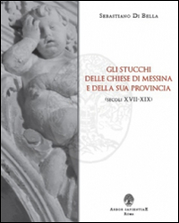 Image of Gli stucchi delle chiese di Messina e della sua provincia (secoli XVII-XIX)