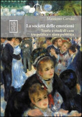 Libro La società delle emozioni. Teorie e studi di caso tra politica e sfera pubblica Massimo Cerulo