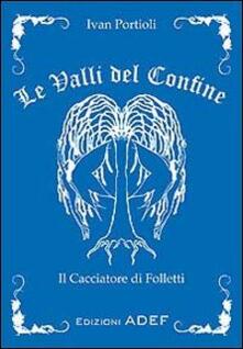 Le valli del confine. Il cacciatore di Folletti.pdf
