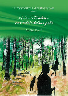 Il bosco degli alberi musicali. Antonio Stradivari raccontato dal suo gatto. Vol. 2.pdf