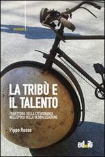 Libro La tribù e il talento. Traiettorie della cittadinanza nell'epoca della globalizzazione Pippo Russo