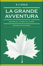 Libro La grande avventura. Discorsi sul vivere e sul morire E. J. Gold