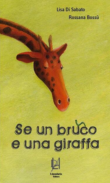 Se Un Bruco E Una Giraffa Lisa Di Sabato Libro Lineadaria Ibs