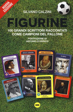 Libro Figurine. I grandi scrittori raccontati come campioni del pallone Silvano Calzini