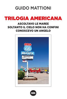 Trilogia americana. Ascoltavo le maree-Soltanto il cielo non ha confini-Conoscevo un angelo - Guido Mattioni - copertina