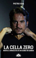 Libro La «cella zero». Morte e rinascita di un uomo in gabbia Pietro Ioia