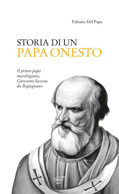 Image of Storia di un Papa onesto. Il primo Papa marchigiano, Giovanni Siccone da Rapagnano