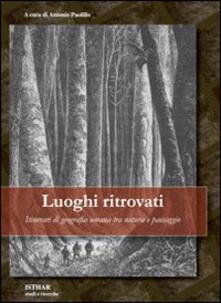 Luoghi ritrovati. Itinerari di geografia umana tra natura e paesaggio.pdf