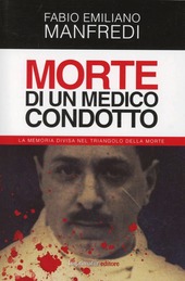 Copertina  Morte di un medico condotto : la memoria divisa nel triangolo della morte