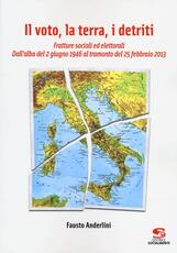 Libro Il voto, la terra, i detriti. Fratture sociali ed elettorali. Dall'alba del 2 giugno 1946 al tramondo del 25 febbraio 2013 Fausto Anderlini