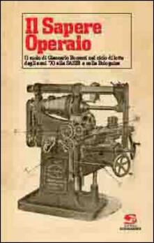 Il sapere operaio. Il ruolo di Giancarlo Bonezzi nel ciclo di lotte degli anni 70 alla SASIB e nella Bolognina.pdf