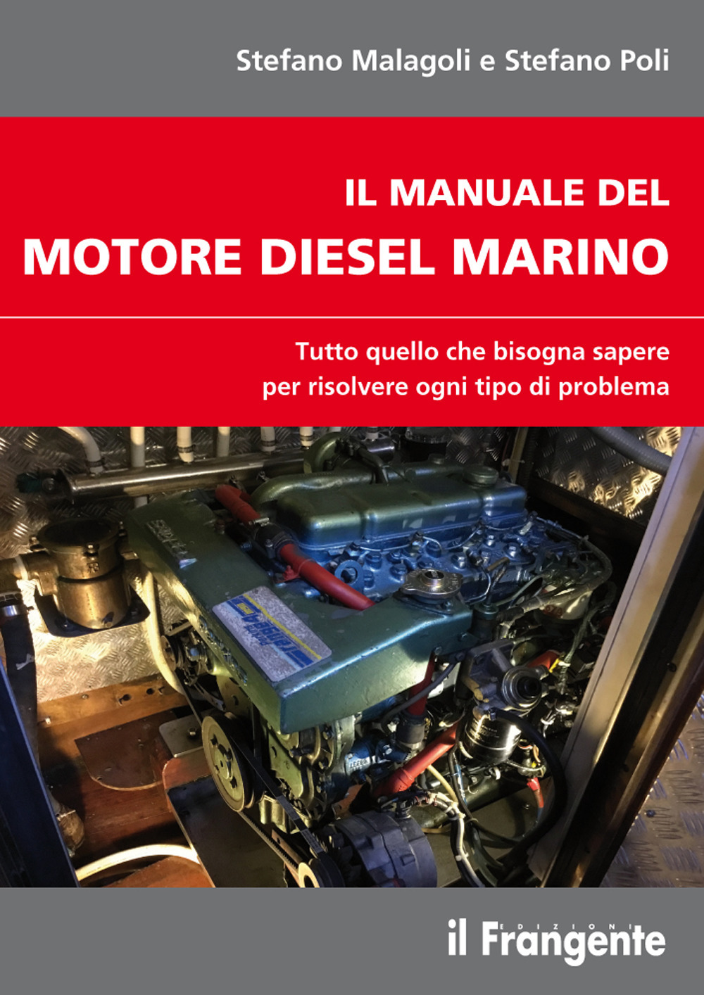 Image of Il manuale del motore diesel marino. Tutto quello che bisogna sapere per risolvere ogni tipo di problema
