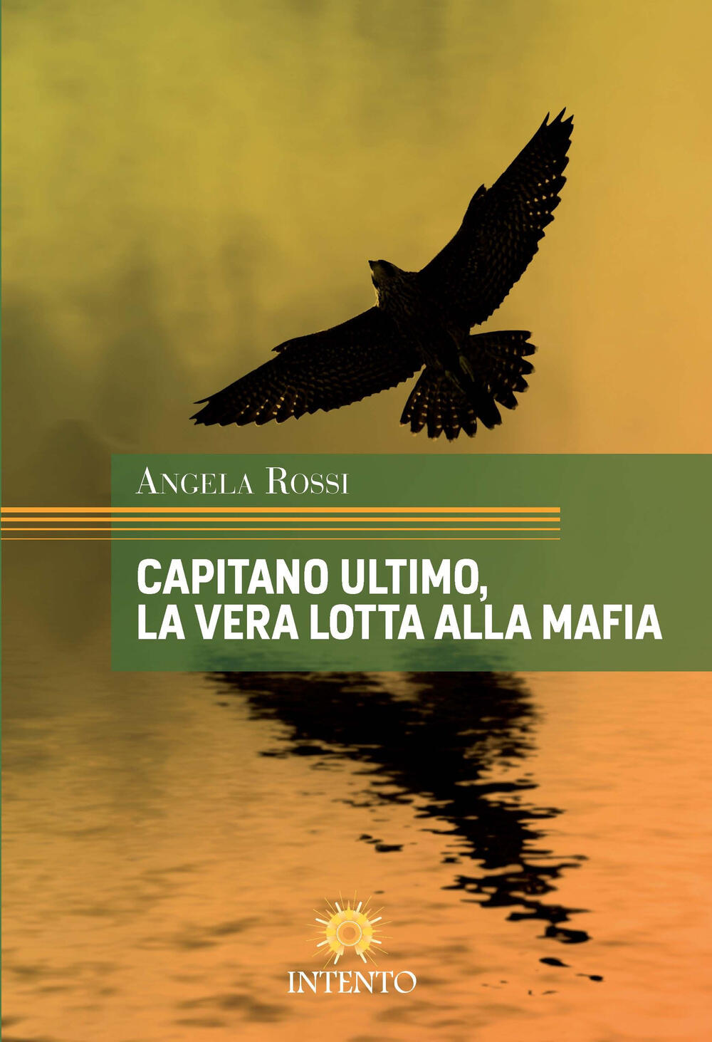 Capitano Ultimo La Vera Lotta Alla Mafia Angela Rossi Libro 