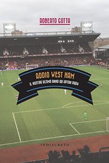 Addio West Ham. Il nostro ultimo anno ad Upton Park.pdf