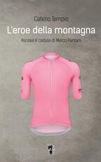 Libro L' eroe della montagna. Ascesa e cadute di Marco Pantani. Nuova ediz. Cateno Tempio