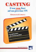 Libro Casting. Cosa non fare ad un provino tv. Consigli pratici e divertenti aneddoti Graziano Cutrona