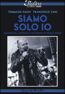 Siamo solo io. Dimissioni, latitanza e ritorno di Vasco Rossi.pdf