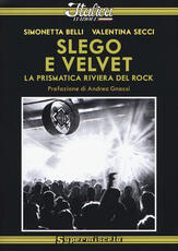 Libro Slego e Velvet. La prismatica riviera del rock Simonetta Belli Valentina Secci