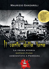 Libro Il canto della luna. La prima storia gothic-punk ambientata a Ferrara Maurizio Ganzaroli