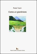 Libro Come un giardiniere Paolo Tasini