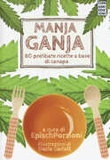 Libro Manja ganja. 80 prelibate ricette a base di canapa