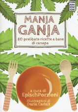 Libro Manja ganja. 80 prelibate ricette a base di canapa