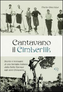 Cantavano il Cimberlik. Storie e immagini di una famiglia italiana dalla Belle Epoque agli anni Cinquanta.pdf
