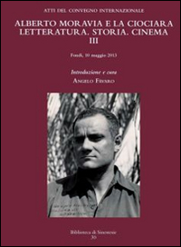 Image of Alberto Moravia e «La ciociara». Storia, letteratura, cinema. Atti del 3° Convegno internazionale (Fondi, 10 maggio 2013)